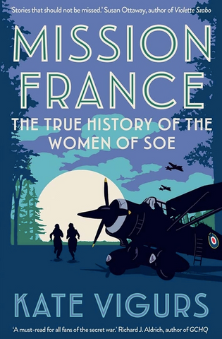 Mission France: The True History of the Women of SOE
