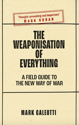 The Weaponisation of Everything: A Field Guide to the New Way of War