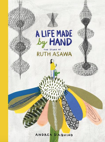 A Life Made by Hand: The Story of Ruth Asawa