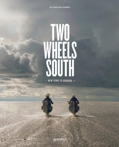 Two Wheels South: A Motocycle Adventure from Brooklyn to Ushuaia