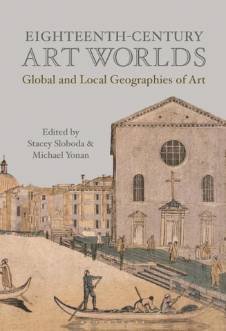 Eighteenth-Century Art Worlds: Global and Local Geographies of Art