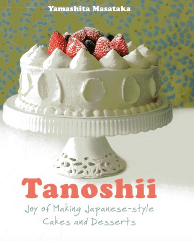 Tanoshii: Joy of Making Japanese-Style Cakes & Desserts