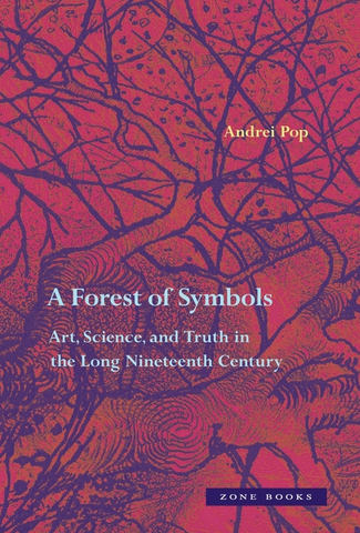 A Forest of Symbols: Art, Science, and Truth in the Long Nineteenth Century