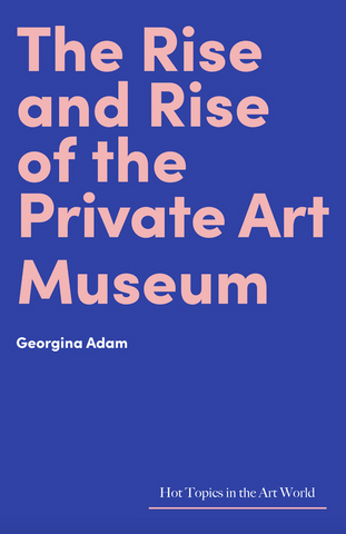 The Rise and Rise of the Private Art Museum