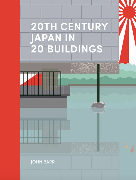 20th Century Japan in 20 Buildings – HARDCOVER: The Art Book