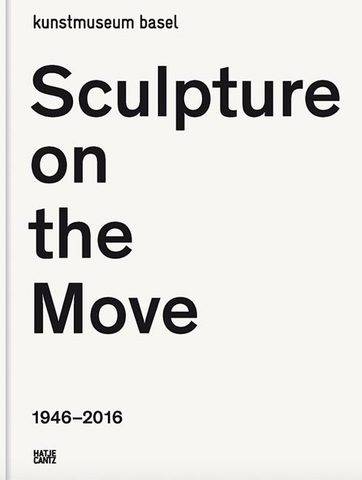 Sculpture on the Move 1946-2016: Imposing and Educational: A Digest of Exponents of Contemporary Sculpture