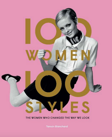 100 Women 100 Styles: The Women Who Changed the Way We Look