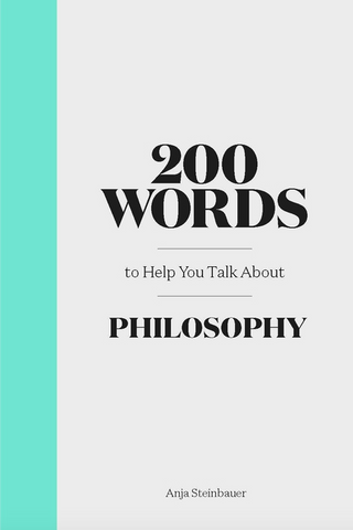 200 Words to Help You Talk about Philosophy