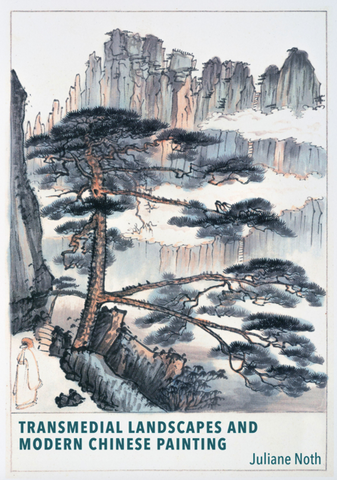 Transmedial Landscapes and Modern Chinese Painting (Harvard East Asian Monographs)