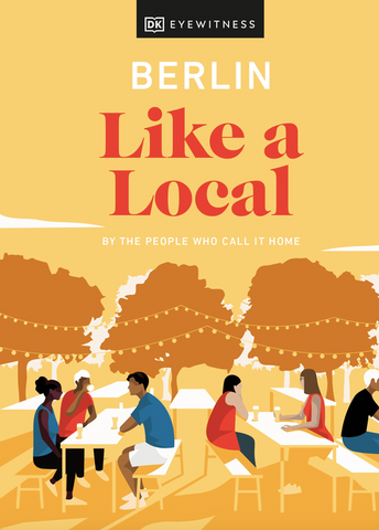 Berlin Like a Local: By the People Who Call It Home