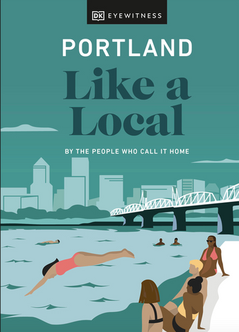 Portland Like a Local: By the People Who Call It Home