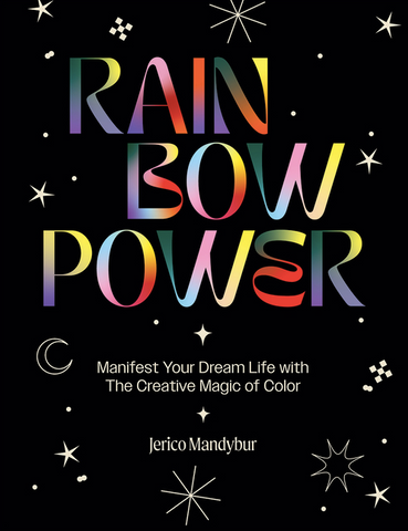 Rainbow Power: Manifest Your Dream Life with the Creative Power of Color