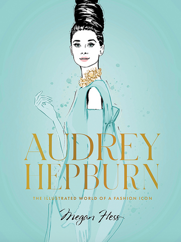 Audrey Hepburn: The Illustrated World of a Fashion Icon