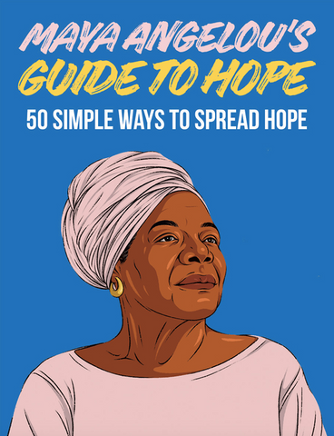 Maya Angelou's Guide to Hope: 50 Simple Ways to Spread Hope