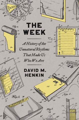 The Week: A History of the Unnatural Rhythms That Made Us Who We Are