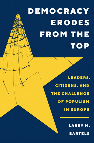 Democracy Erodes from the Top: Leaders, Citizens, and the Challenge of Populism in Europe