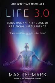 Life 3.0: Being Human in the Age of Artificial Intelligence by Max Tegmark