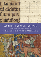 Word, Image, Music: Essays on the Treasures of the Pepys Library, Cambridge by M.E.J. Hughes