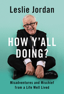 How Y'All Doing?: Misadventures and Mischief from a Life Well Lived by Leslie Jordan