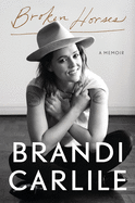 Broken Horses: A Memoir by  Brandi Carlile