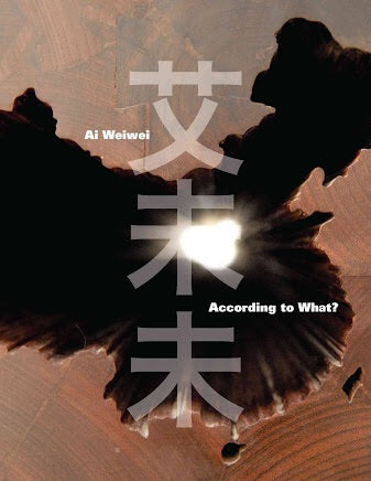 Ai Weiwei: According to What? (Prestel)