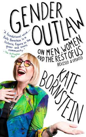 Gender Outlaw: On Men, Women, and the Rest of Us by Kate Bornstein