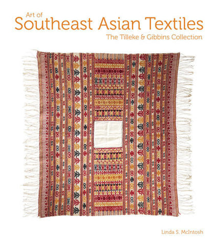 ART OF SOUTHEAST ASIAN TEXTILES: THE TILLEKE & GIBBINS COLLECTION