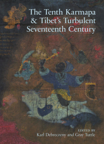 The Tenth Karmapa & Tibet’s Turbulent Seventeenth Century