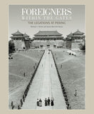 FOREIGNERS WITHIN THE GATES: THE LEGATIONS AT PEKING