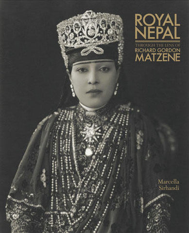 Royal Nepal Through the Lens of Richard Gordon Matzene by Marcella Sirhandi