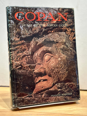 Copan: Home of the Mayan Gods by Francis Robicsek