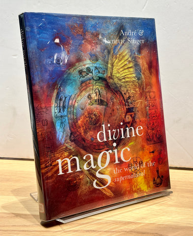 Divine Magic: The World of the Supernatural by Andre & Lynette Singer