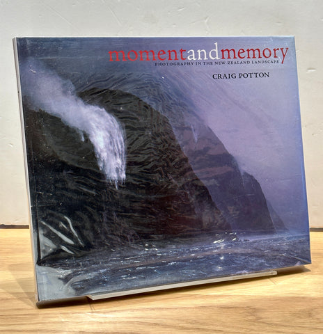 Moment and Memory: Photography in the New Zealand landscape by Craig Potton