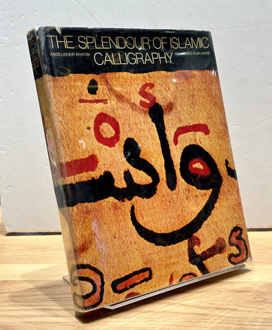 The Splendour of Islamic Calligraphy by  Abdelkebir Khatibi & Mohammed Sijelmassi