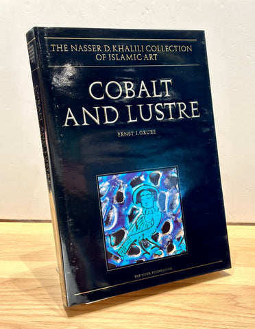 Cobalt and Lustre: The First Centuries of Islamic Pottery by Ernst J. Grube