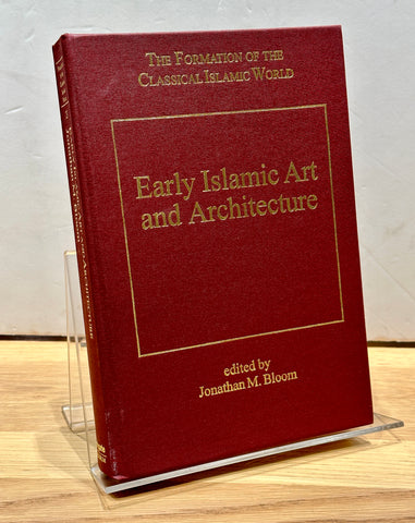 Early Islamic Art and Architecture by Jonathan M. Bloom
