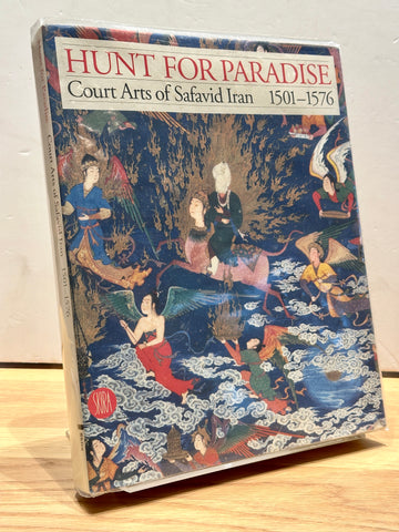Hunt for Paradise: Court Arts of Safavid Iran 1501-1576 by Jon Thompson & Shiela R. Canby
