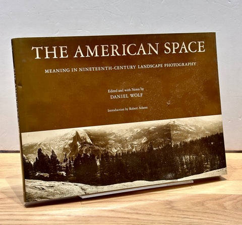 The American Space: Meaning in Nineteenth-Century Landscape Photography by Daniel Wolf