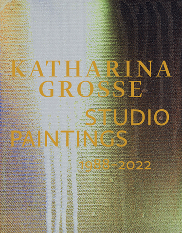 Katharina Grosse: Studio Paintings 1988-2022