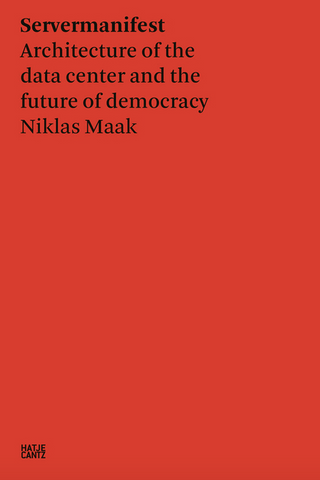 Niklas Maak: Servermanifest: Architecture of the Data Center and the Future of Democracy