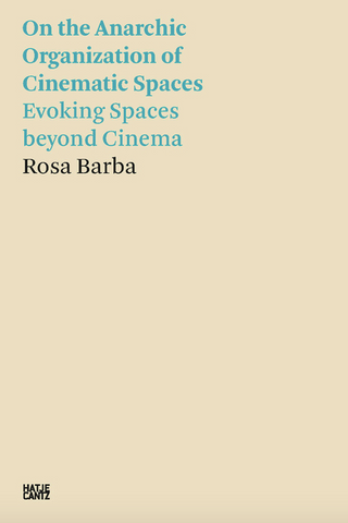 Rosa Barba: On the Anarchic Organization of Cinematic Spaces: Evoking Spaces Beyond Cinema