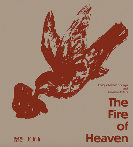 Enrique Martínez Celaya & Robinson Jeffers: The Fire of Heaven