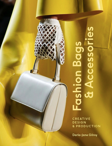 Fashion Bags and Accessories: Creative Design and Production by Darla-Jane Gilroy