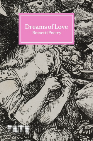 Dreams of Love: Rossetti Poetry by Amy Key