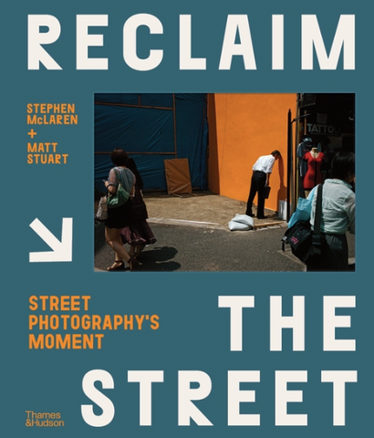 Reclaim the Street: Street Photography's Moment by Stephen McLaren