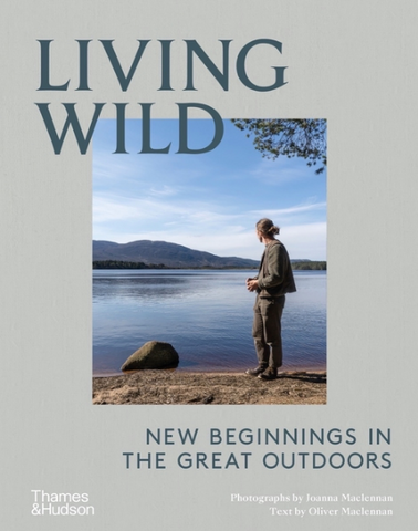 Living Wild: New Beginnings in the Great Outdoors by Joanna MacLennan