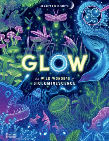 Glow: The Wild Wonders of Bioluminescence