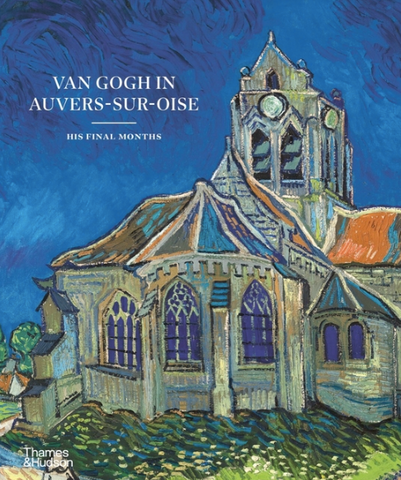 Van Gogh in Auvers-Sur-Oise: His Final Months by Nienke Bakker