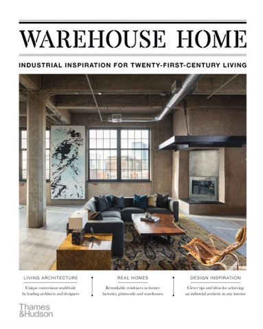 Warehouse Home: Industrial Inspiration for Twenty-First-Century Living by Sophie Bush