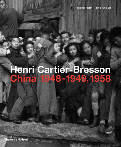 Henri Cartier-Bresson: China 1948-1949, 1958 by Michel Frizot